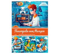 Traumjobs von Morgen - Der Zukunfts-Planer für große Träume (Wandkalender 2026 DIN A3 hoch), CALVENDO Monatskalender: Moderne Traumberufe mit abenteuerlichen Karriereträumen für Kids