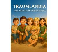 TRAUMLANDIA-Das Abenteuer Deines Lebens: Eine liebevoll illustrierte Fantasiereise über Freundschaft, Mut, Liebe und Fantasie