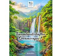 Traumlandschaften - Dreamscapes 1 - Ein Malbuch zum Träumen und Gedankenreisen: Traumhafte Naturmotive zum Ausmalen. Achtsamkeit und Entspannung - für Kinder, Jugendliche und Erwachsene.