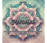 Traummandalas: Dein Mandalamalbuch für mehr Achtsamkeit - mit Traumtagebuch