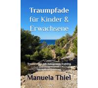Traumpfade für Kinder & Erwachsene: Traumreisen mit Autogenem Training und Progressiver Muskelentspannung (Fantasiereisen & Progressive Muskelentspannung)
