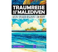 Traumreise auf die Malediven - Dein Urlaub beginnt im Kopf: Geführte Gedankenreisen: Hanifaru Bay, Banana Reef, Vaadhoo Island, Malé City uvm. - Mit ... - Perfekt als Geschenk für Malediven-Fans