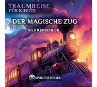 Traumreise für Kinder - Sanfte Traumreise zum Einschlafen | Beruhigende Gute-Nacht-Geschichte für Kinder ab 3 Jahren: Der magische Zug