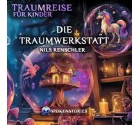 Traumreise für Kinder - Sanfte Traumreise zum Einschlafen | Beruhigende Gute-Nacht-Geschichte für Kinder ab 3 Jahren: Die Traumwerkstatt