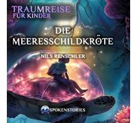Traumreise für Kinder - Sanfte Traumreise zum Einschlafen | Beruhigende Gute-Nacht-Geschichte für Kinder ab 3 Jahren: Die Meeresschildkröte