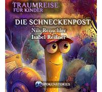 Traumreise für Kinder - Sanfte Traumreise zum Einschlafen | Beruhigende Gute-Nacht-Geschichte für Kinder ab 3 Jahren: Die Schneckenpost