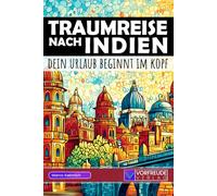 Traumreise nach Indien - Dein Urlaub beginnt im Kopf: Geführte Gedankenreisen: Darjeeling, Rishikesh, Kerala, Varanasi, Udaipur und viele mehr - Mit ... - Perfekt als Geschenk für Indien-Fans
