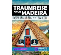 Traumreise nach Madeira - Dein Urlaub beginnt im Kopf: Geführte Gedankenreisen: Funchal, Cabo Girão, Pico do Arieiro, Porto Moniz, Levada-Wanderungen ... - Perfekt als Geschenk für Madeira-Fans