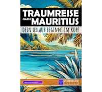 Traumreise nach Mauritius - Dein Urlaub beginnt im Kopf: Geführte Gedankenreisen: Grand Bassin, Blue Bay, Le Morne Brabant, Chamarel Wasserfall uvm. - ... - Perfekt als Geschenk für Mauritius-Fans
