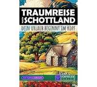Traumreise nach Schottland - Dein Urlaub beginnt im Kopf: Geführte Gedankenreisen: St Andrews, Isle of Skye, Glen Coe, Edinburgh, Eilean Donan und ... - Perfekt als Geschenk für Schottland-Fans