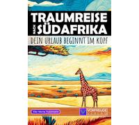 Traumreise nach Südafrika - Dein Urlaub beginnt im Kopf: Geführte Gedankenreisen: Kapstadt, Kruger-Nationalpark, Garden Route, Stellenbosch uvm. - Mit ... - Perfekt als Geschenk für Südafrika-Fans