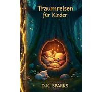 Traumreisen für Kinder: Der magische Wald: Liebevolle Tiergeschichten zum Einschlafen und Wohlfühlen - Sanfte Erzählungen über Freundschaft, ... für Kinder: Die große Entspannungs-Reihe)