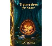 Traumreisen für Kinder: Der magische Wald: Liebevolle Tiergeschichten zum Einschlafen und Wohlfühlen - Sanfte Erzählungen über Freundschaft, ... für Kinder: Die große Entspannungs-Reihe)