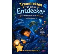 Traumreisen für kleine Entdecker - Fantasievolle Einschlafgeschichten für Kinder: 10 traumhafte Einschlafgeschichten mit Delfinen, Korallenriffen und Atemübungen zum entspannten Einschlafen