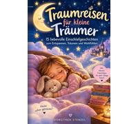 Traumreisen für kleine Träumer: 15 zauberhafte 20-Minuten-Geschichten zum Entspannen, Loslassen und Einschlafen