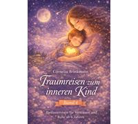 Traumreisen zum inneren Kind - Sanfte Gute-Nacht-Geschichten für Kinder ab 6 Jahren: Fantasiereisen für Vertrauen, Ruhe und das Gefühl, tief verbunden ... Wesen“ Band 1 einer Traumreise-Reihe)
