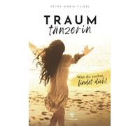 TRAUMTÄNZERIN: Was du suchst, findet dich!