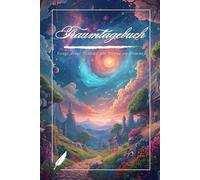 Traumtagebuch: Dein Journal für Traumerinnerung, Klarträume und persönliche Traumdeutung - mit Platz für tägliche Einträge, Symbole & Reflexionen