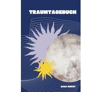 Traumtagebuch: Deine Reise zu Achtsamkeit & Glück - entschlüssle deine Träume durch Traumdeutung