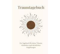 Traumtagebuch: Ein Tagebuch für deine Träume, Gedanken und nächtlichen Eingebungen