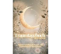 Traumtagebuch für Erwachsene - Edition "Tiefe" - Träume verstehen und deuten: Traumdeutung, Symbolverständnis, Mondphasen, Klarträumen, mit Reflexionsseiten und Raum für deine persönliche Traumreise
