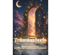 Traumtagebuch für Erwachsene - Erkenntnis: Träume verstehen , deuten und als Spiegel der inneren Welt nutzen. Mit Traumdeutung, Mondphasen, Reflexionsseiten und Raum für deine persönliche Traumreise