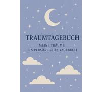 Traumtagebuch, Meine Träume - Ein persönliches Tagebuch: Dein täglicher Begleiter für Klarheit, Selbstentdeckung und Traumanalyse -Notiere und ... Muster und entdecke verborgene Botschaften
