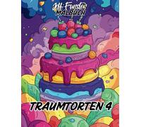 TRAUMTORTEN 4: 50 süße & kreative Torten-Motive zum Ausmalen - Entspannendes Malbuch für Kinder & Erwachsene mit fantasievollen Kuchen- und Dessert-Illustrationen