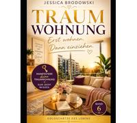 TRAUMWOHNUNG: ERST EINZIEHEN; DANN WOHNEN (Goldschätze des Lebens)
