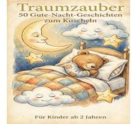 Traumzauber: 50 Gute-Nacht-Geschichten zum Kuscheln: Für Kinder ab 2 Jahren