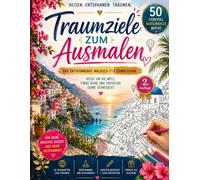 Traumziele zum Ausmalen: Das entspannende Malbuch für Erwachsene