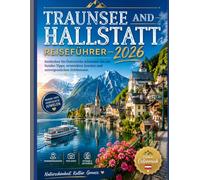 TRAUNSEE AND HALLSTATT REISEFÜHRER 2026: Entdecken Sie Österreichs schönsten See mit Insider-Tipps, versteckten Juwelen und unvergesslichen Erlebnissen.