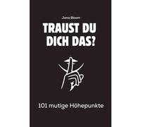 Traust du dich das? 101 mutige Höhepunkte: Eine Bucketlist für Erwachsene für Paare und Abenteuerlustige