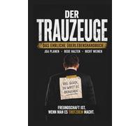 Trauzeuge Aufgaben: Der ultimative Guide für JGA, Rede & Hochzeit - ehrliche Überlebenshandbuch: JGA planen, Trauzeugenrede schreiben, Hochzeit ... Trauzeugen - Mit Checklisten, Ausfüllseiten