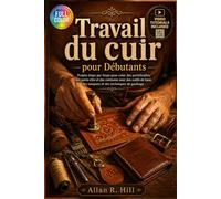 Travail du cuir pour DÉBUTANTS: Projets étape par étape pour créer des portefeuilles, des porte-clés et des ceintures avec des outils de base, des tampons et des techniques de gaufrage