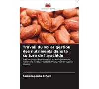 Travail du sol et gestion des nutriments dans la culture de l'arachide: Effet des pratiques de travail du sol et de gestion des nutriments sur la productivité de l'arachide en culture pluviale