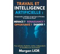 Travail et Intelligence Artificielle : MENACE OU RENAISSANCE OU OPPORTUNITÉ ou DANGER ?: Comprendre, anticiper et agir face à l’IA dans le monde du ... indépendants et travailleurs en reconversion