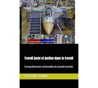 Travail juste et justice dans le travail: Compréhension rationnelle du travail humain (peitian zhang)