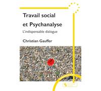 Travail social et Psychanalyse: L'indispensable dialogue