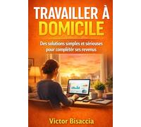 TRAVAILLER A DOMICILE: Des solutions simples et sérieuses pour compléter ses revenus