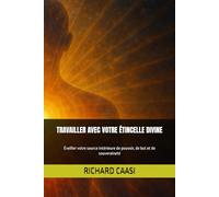 TRAVAILLER AVEC VOTRE ÉTINCELLE DIVINE: Éveiller votre source intérieure de pouvoir, de but et de souveraineté
