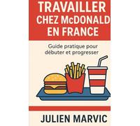Travailler chez McDonald en France: Guide pratique pour débuter et progresser