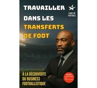 Travailler dans les transferts de foot: Le Monde Occulte des Transferts