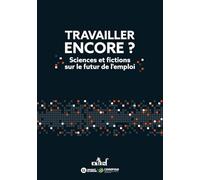 Travailler encore ?: Sciences et fictions sur le futur de l'emploi