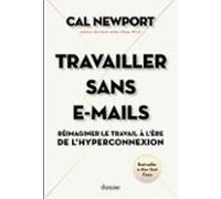 Travailler Sans E-mails - Réimaginer Le Travail À Lère De Lhyperconnex