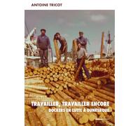 Travailler, travailler encore: Dockers en lutte à Dunkerque