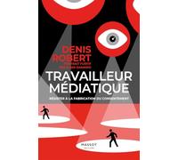 Travailleur médiatique: Résister à la fabrication du consentement
