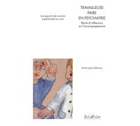 Travailleuse paire en psychiatrie: Récits et réflexions sur l’accompagnement Les apports des savoirs expérientiels au soin