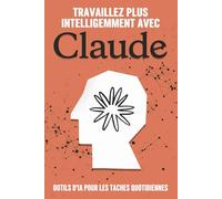 Travaillez plus intelligemment avec Claude: Travaillez plus intelligemment avec Claude (Des stratégies plus intelligentes pour les entreprises modernes)