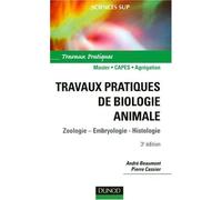 Travaux pratiques de biologie animale : Zoologie Embryologie Histologie de André Beaumont (29 juin 2009) Broché